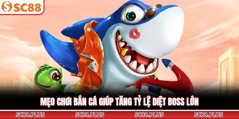 Mẹo chơi bắn cá giúp tăng tỷ lệ diệt boss lớn