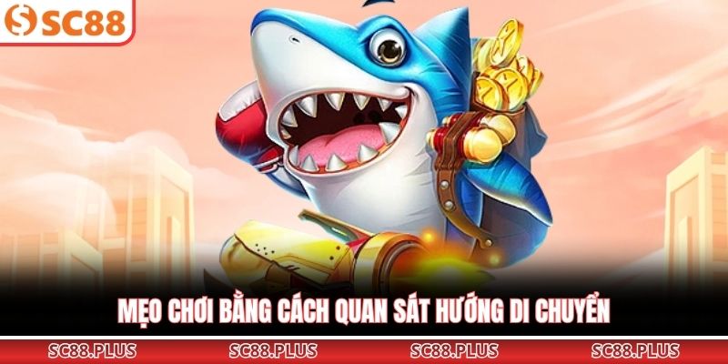 Mẹo chơi bằng cách quan sát hướng di chuyển 